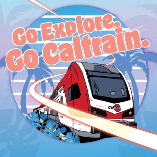 Summer of Caltrain. Go explore with Caltrain.